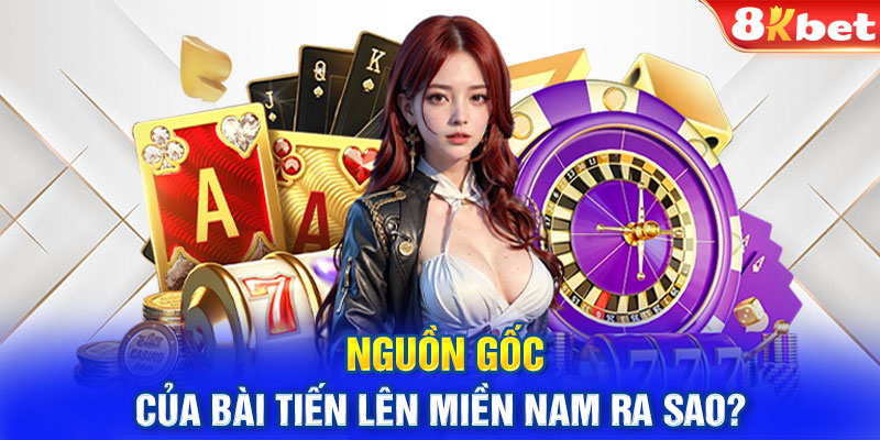 Nguồn gốc của bài tiến lên miền Nam ra sao?